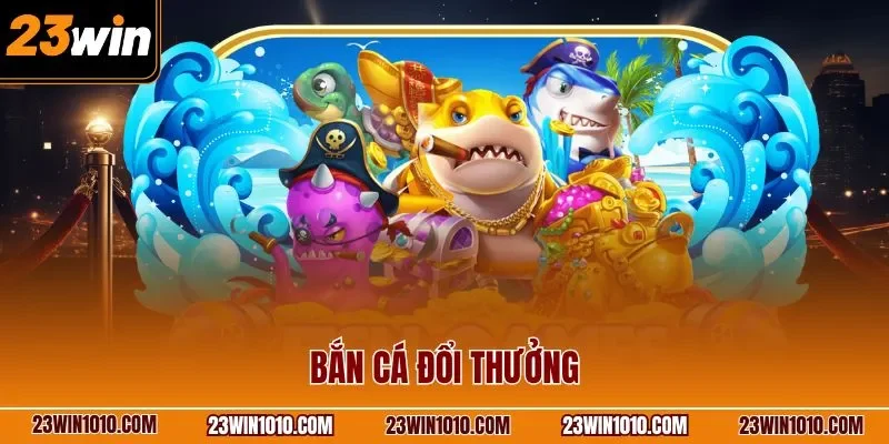 Bắn cá đổi thưởng