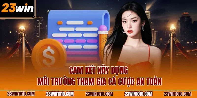 Cam kết xây dựng môi trường tham gia cá cược an toàn