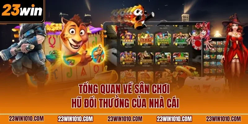 Tổng quan về sân chơi hũ đổi thưởng của nhà cái